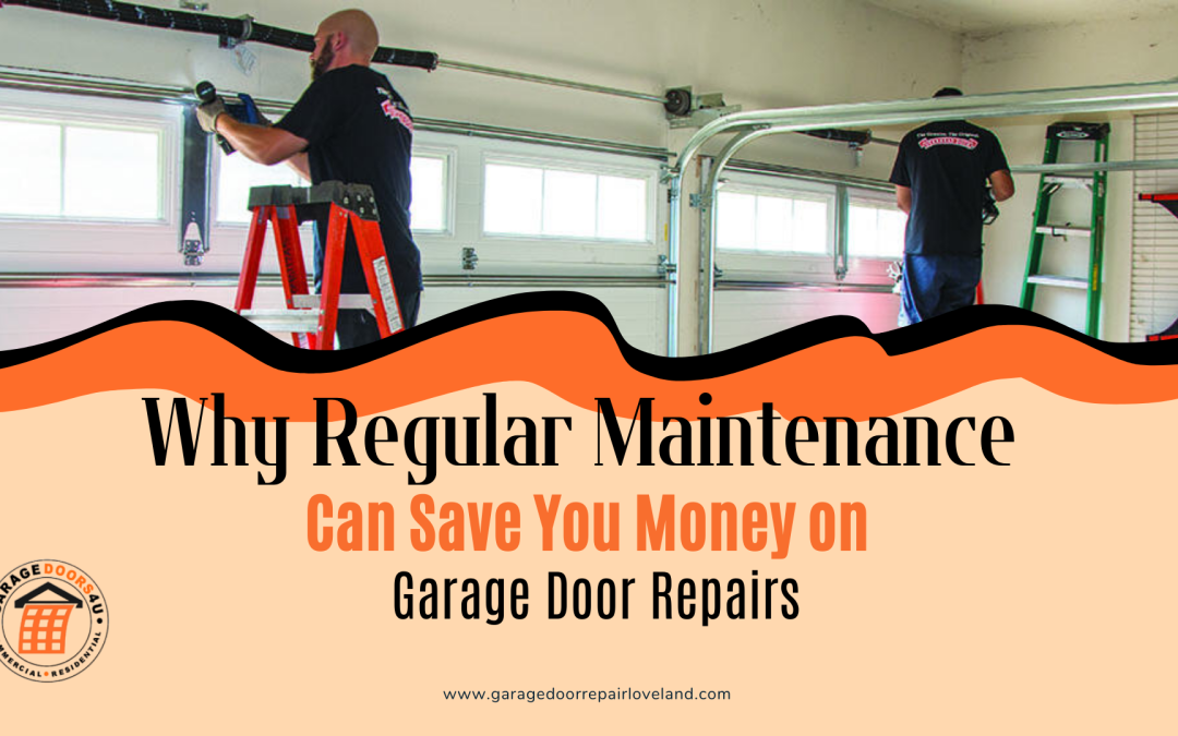 Why Regular Maintenance Can Save You Money on Garage Door Repairs