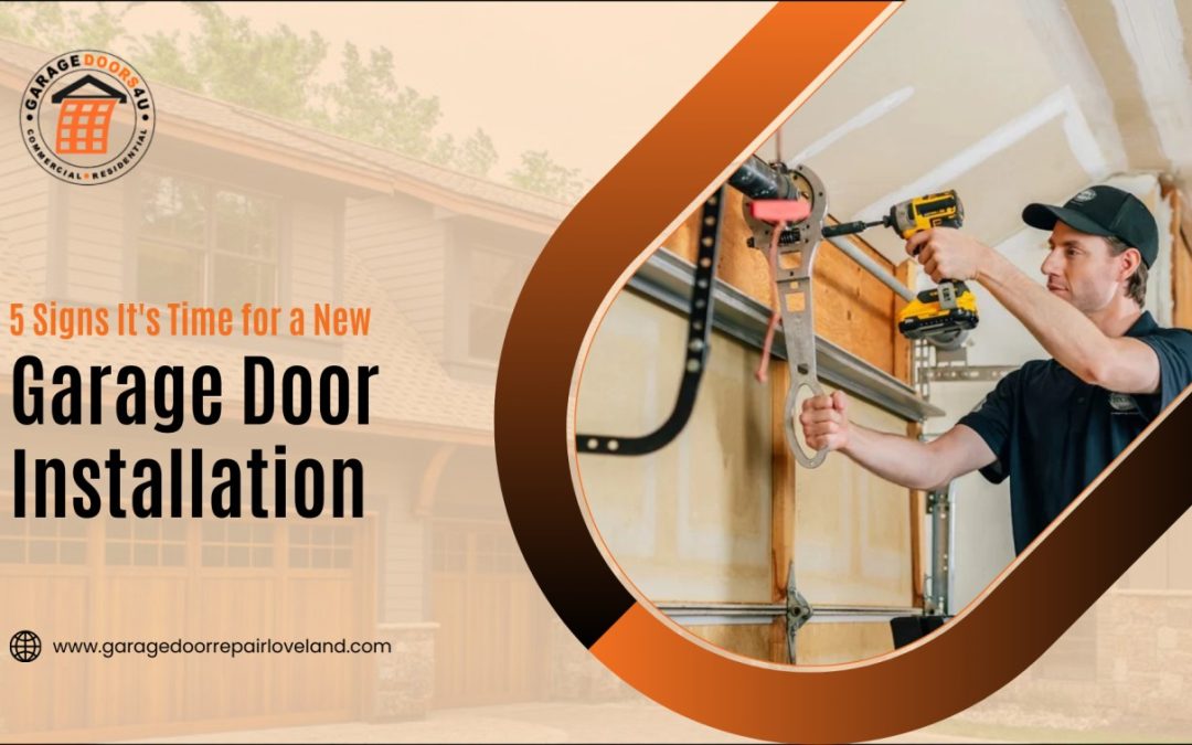 5 Signs It’s Time for a New Garage Door Installation in Loveland