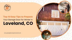 Top 10 Easy Tips to Prepare Your Garage Door for Winter in Loveland, CO