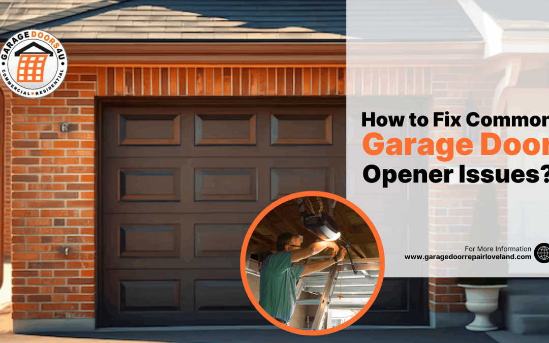 How to Fix Common Garage Door Opener Issues?